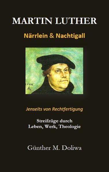 Martin Luther - Närrlein & Nachtigall.: Streifzüge durch Leben Werk Theologie Jenseits von Rechtfertigung Religion & Esotericism