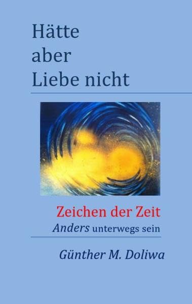 Hätte aber Liebe nicht: Zeichen der Zeit. Anders unterwegs sein book