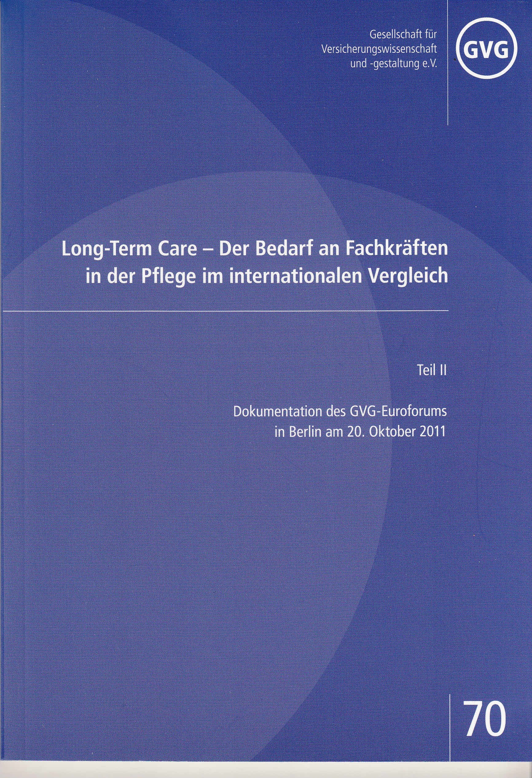 Long-Term-Care - Der Bedarf an Frachkräften in der Pflege im internationalen Vergleich: Teil II - Dokumentation des GVG-Euroforums in Berlin am 20. Oktober 2011 (GVG-Schriftenreihe) Politics & History