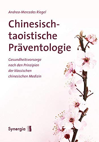 Chinesisch-taoistische Präventologie: Gesundheitsvorsorge nach den Prinzipien der klassischen chinesischen Medizin Health, Nutrition & Fitness