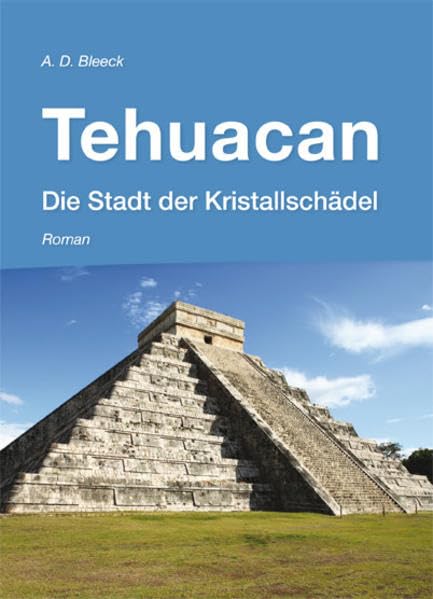 Tehuacan - Die Stadt der Kristallschädel: Roman Fiction