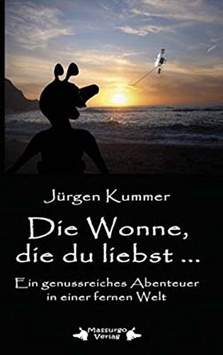 Die Wonne, die du liebst...: Ein genussreiches Abenteuer in einer fernen Welt book