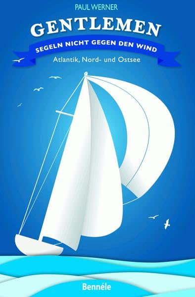 Gentlemen segeln nicht gegen den Wind: Atlantik, Nord- und Ostsee Leisure, Home & Garden
