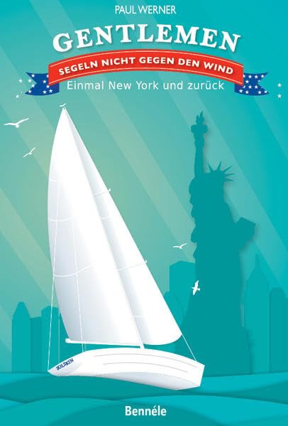 Gentlemen segeln nicht gegen den Wind: Einmal New York und zurück Leisure & Fun