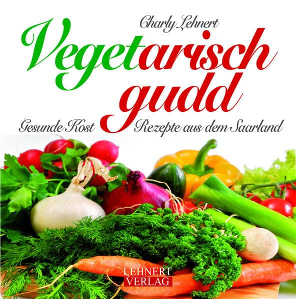 Vegetarisch gudd: Gesunde Kost - Rezepte aus dem Saarland (Kleine Saarland Reihe) Leisure, Home & Garden
