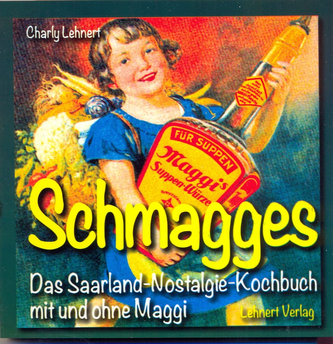 Schmagges: Das Saarland-Nostalgie-Kochbuch mit und ohne Maggi (Kleine Saarland Reihe) Leisure, Home & Garden