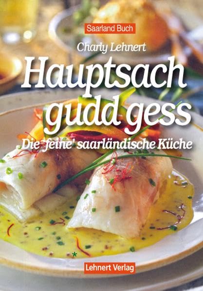 Saarland Buch / Hauptsach - gudd gess: Die saarländische "feine" Küche der Gourmets Cooking & Enjoying