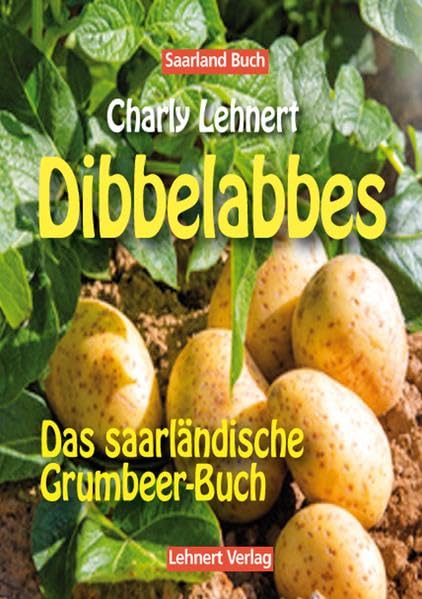 Saarland Buch / Dibbelabbes - Das Grumbeerbuch: Kartoffelrezepte aus dem Saarland Cooking & Enjoying