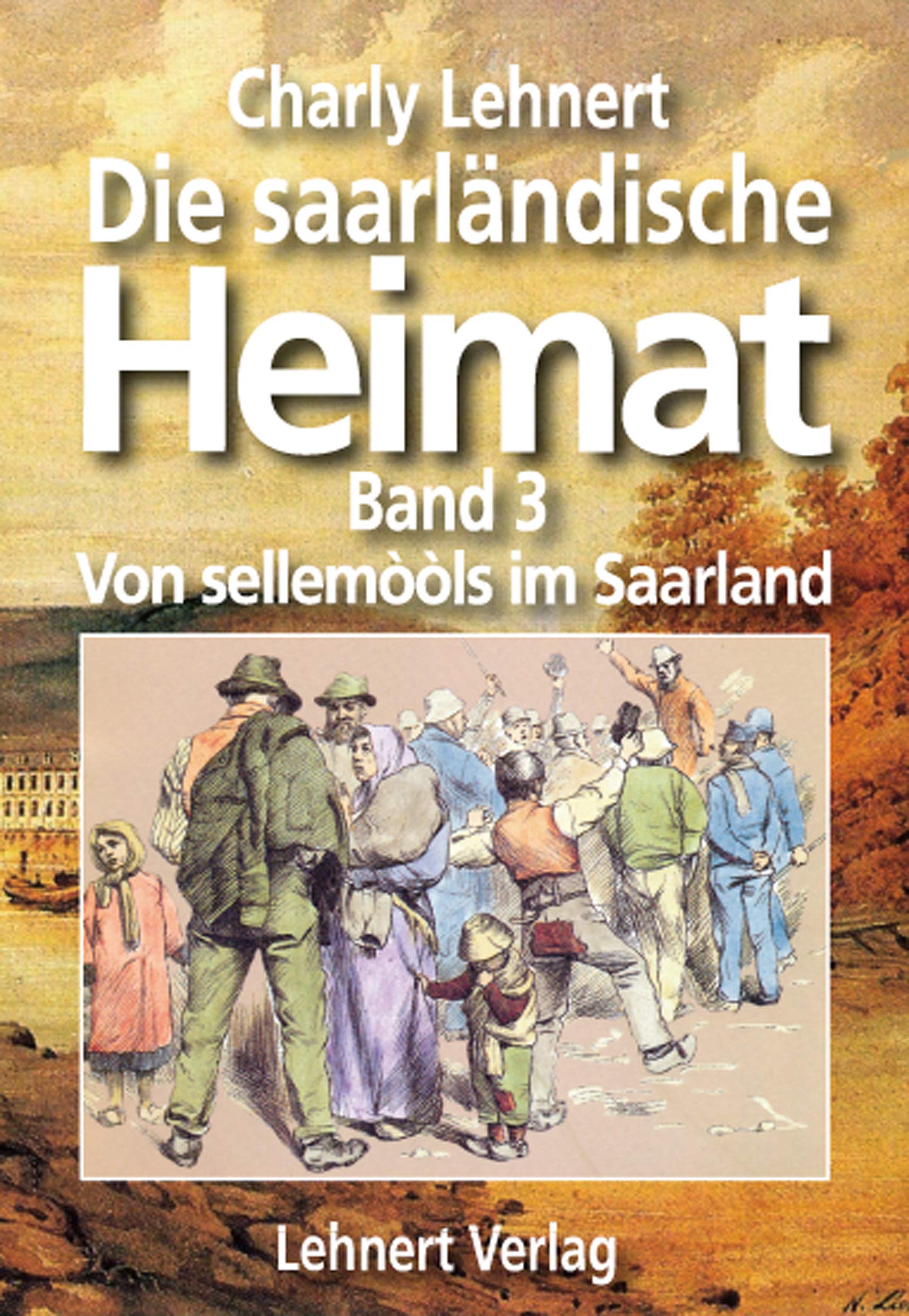 Die saarländische Heimat - Band 3 - Von sellemòòls im Saarland: Von sellemòòls im Saarland (Die saarländische Heimat - Band 3: Von sellemools im Saarland) Contemporary literature Books