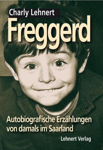 Freggerd - Autobiografische Erzählungen von damals im Saarland Fiction