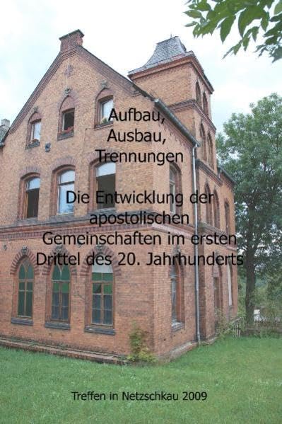 Aufbau, Ausbau, Trennungen: Die Entwicklung der apostolischen Gemeinschaften im ersten Drittel des 20. Jahrhunderts: Dokumentation der Tagung des ... September 2009 in Lengenfeld und Netzschkau Religion & Esotericism