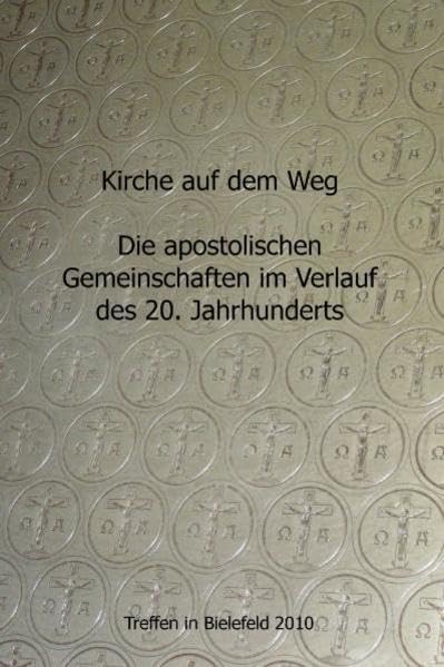 Kirche auf dem Weg - die apostolischen Gemeinschaften im Verlauf des 20. Jahrhunderts: Dokumentation der Tagungs des Netzwerks Apostolische Geschichte am 4. und 5. September 2010 in Bielefeld Religion & Esotericism