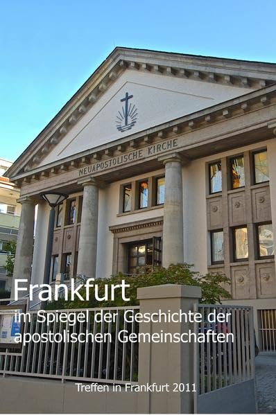 Frankfurt im Spiegel der Geschichte der apostolischen Gemeinschaften: Dokumentation der Tagung des Netzwerk Apostolische Geschichte vom 1. bis 3. Oktober 2011 in Frankfurt/Main Religion & Esotericism