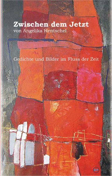 Zwischen dem Jetzt: Gedichte und Bilder im Fluss der Zeit Poetry