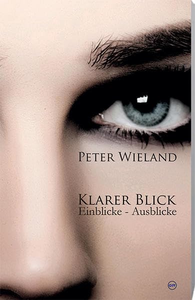 Klarer Blick: Einblicke - Ausblicke Poetry