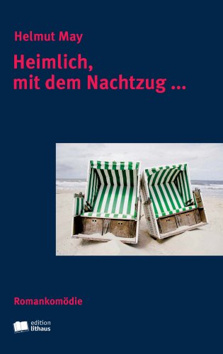 Heimlich, mit dem Nachtzug …: Romankömodie Contemporary literature