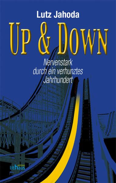 Up & Down: Nervenstark durch ein verhunztes Jahrhundert German history