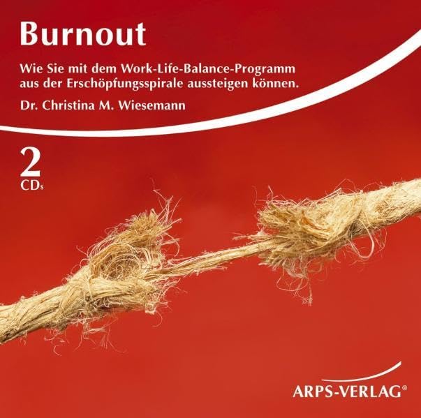 Burnout - Wie Sie mit dem Work-Life-Balance-Programm aus der Erschöpfungsspirale aussteigen können. Lifestyle