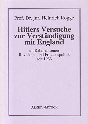Hitlers Versuche zur Verständigung mit England im Rahmen seiner Revisions- und Friedenspolitik seit 1933. Books