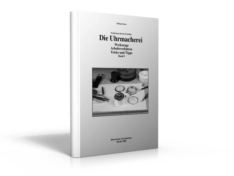 Die Uhrmacherei Bd. 1: Profiwissen für den Praktiker - Werkzeuge, Arbeitsverfahren, Tricks und Tipps Media & Communication