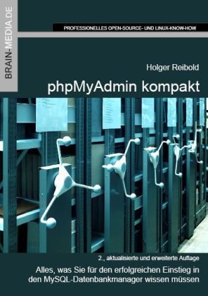 phpMyAdmin kompakt: Alles, was Sie für den erfolgreichen Einstieg in den MySQL-Datenbankmanager wissen müssen Computer Science