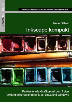 Inkscape kompakt: Professionelle Grafiken mit dem freien Vektorgrafikprogramm für Mac, Linux und Windows Computer Science