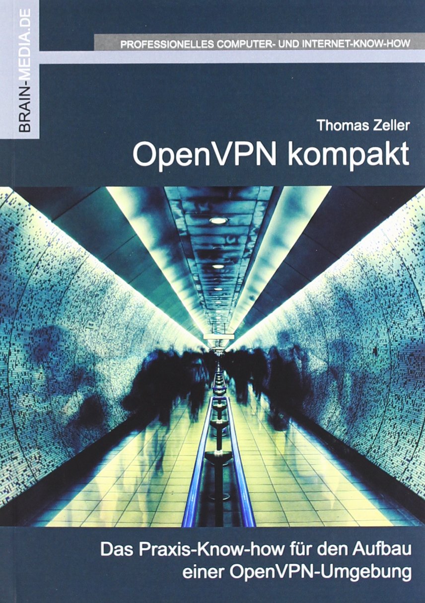 OpenVPN kompakt: Das Praxis-Know-how für den Aufbau einer Open VPN-Umgebung Computer Science