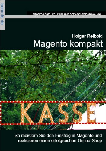 Magento kompakt: So meistern Sie den Einstieg in Magento und realisieren einen erfolgreichen Online-Shop Computer Science