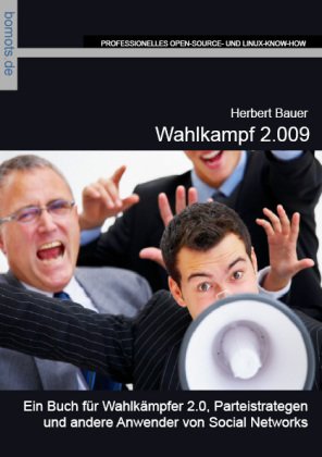 Wahlkampf 2.009: Ein Buch für Wahlkämpfer 2.0, Parteistrategen und andere Anwender von Social Networks Computer Science