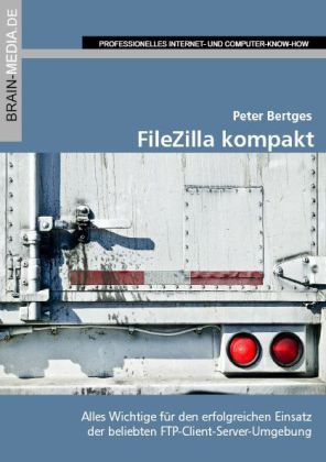 FileZilla kompakt: Alles Wichtige für den erfolgreichen Einsatz der beliebten FTP-Client-Server-Umgebung Computer Science