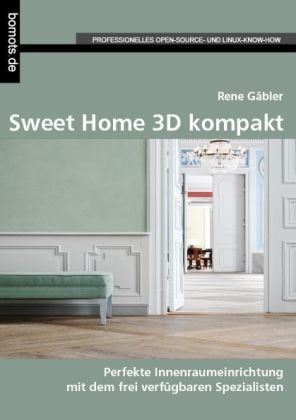 Sweet Home 3D kompakt, m. CD-ROM: Perfekte Innenraumeinrichtung mit dem freien Spezialisten Computer Science