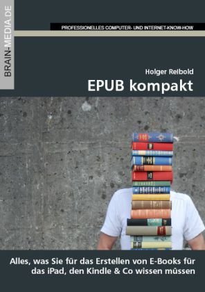 EPUB kompakt, m. CD-ROM: Alles, was Sie für das Erstellen von E-Books für das iPad, den Kindle & Co. wissen müssen Computer Science