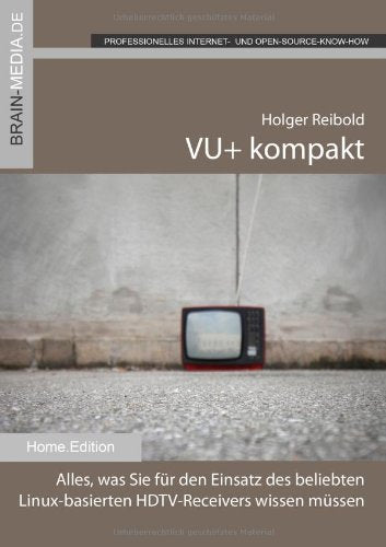 VU+ kompakt, m. CD-ROM: Alles, was Sie für den Einsatz des beliebten Linux-basierten HDTV-Receivers wissen müssen. Home.Edition Computer Science