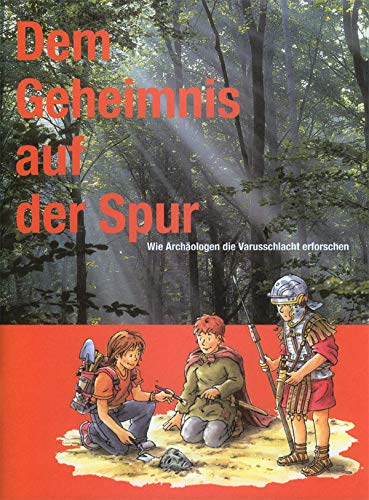 Dem Geheimnis auf der Spur: Wie Archäologen die Varusschlacht erforschen Non-fiction