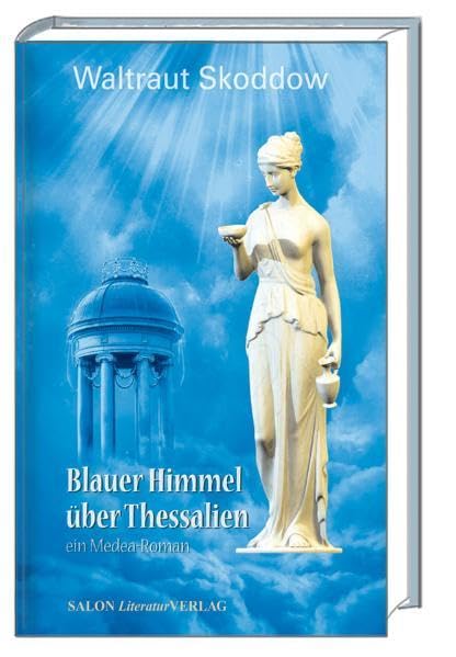 Blauer Himmel über Thessalien: ein Medea-Roman Contemporary literature