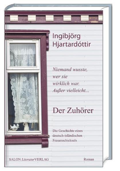 Der Zuhörer: NIemand wusste, wer sie wirklich war. Außer vielleicht . . . Die Geschichte eines deutsch-isländischen Frauenschicksals. Roman Classics