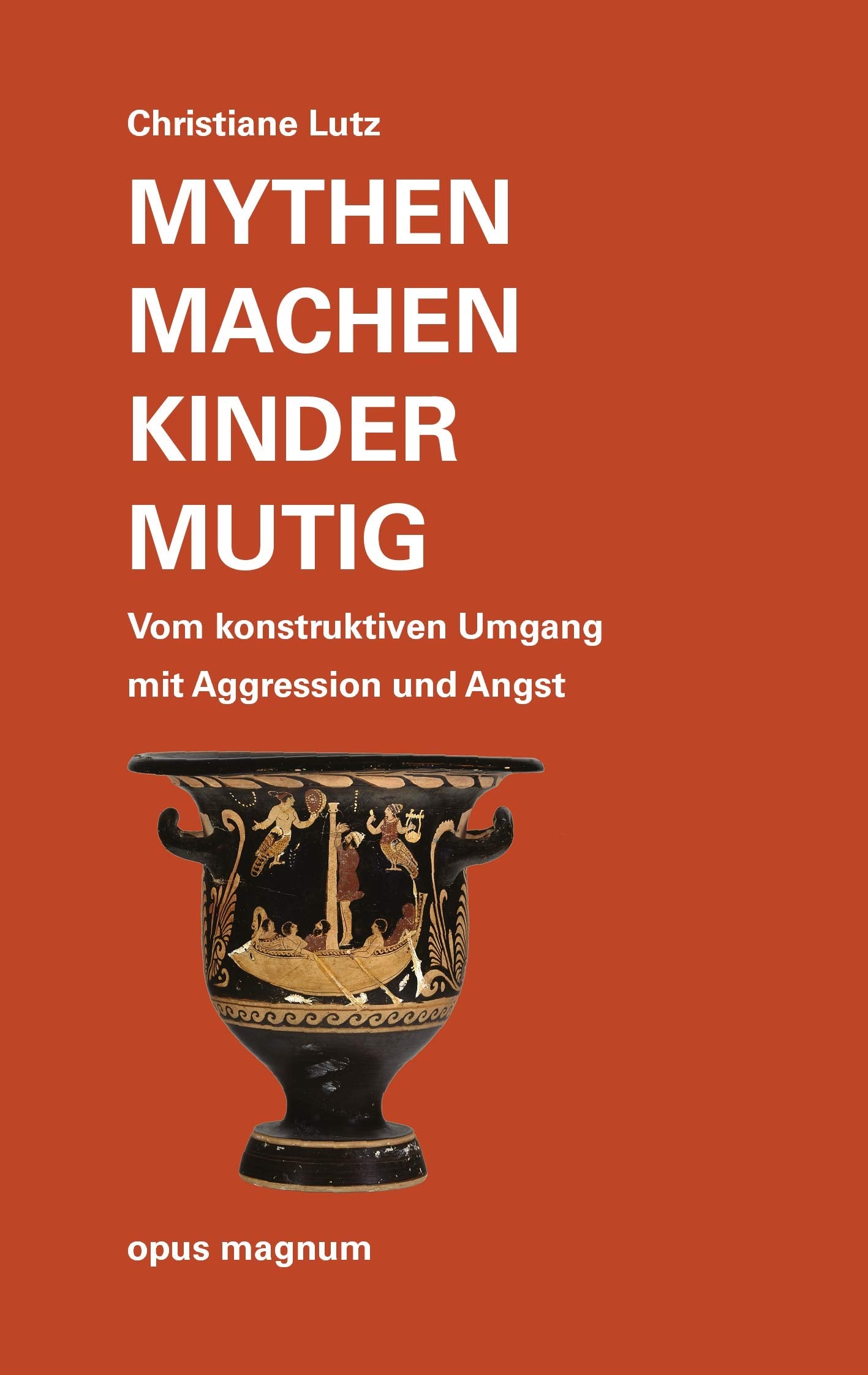 Mythen machen Kinder mutig: Vom konstruktiven Umgang mit Aggression und Ärger: Vom konstruktiven Umgang mit Aggression und Angst Business, Finance & Career