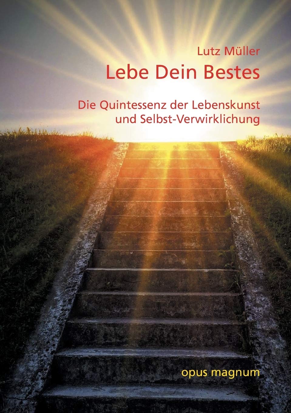 Lebe Dein Bestes: Die Quintessenz der Lebenskunst und Selbstverwirklichung auf der Basis universeller Symbole Psychology