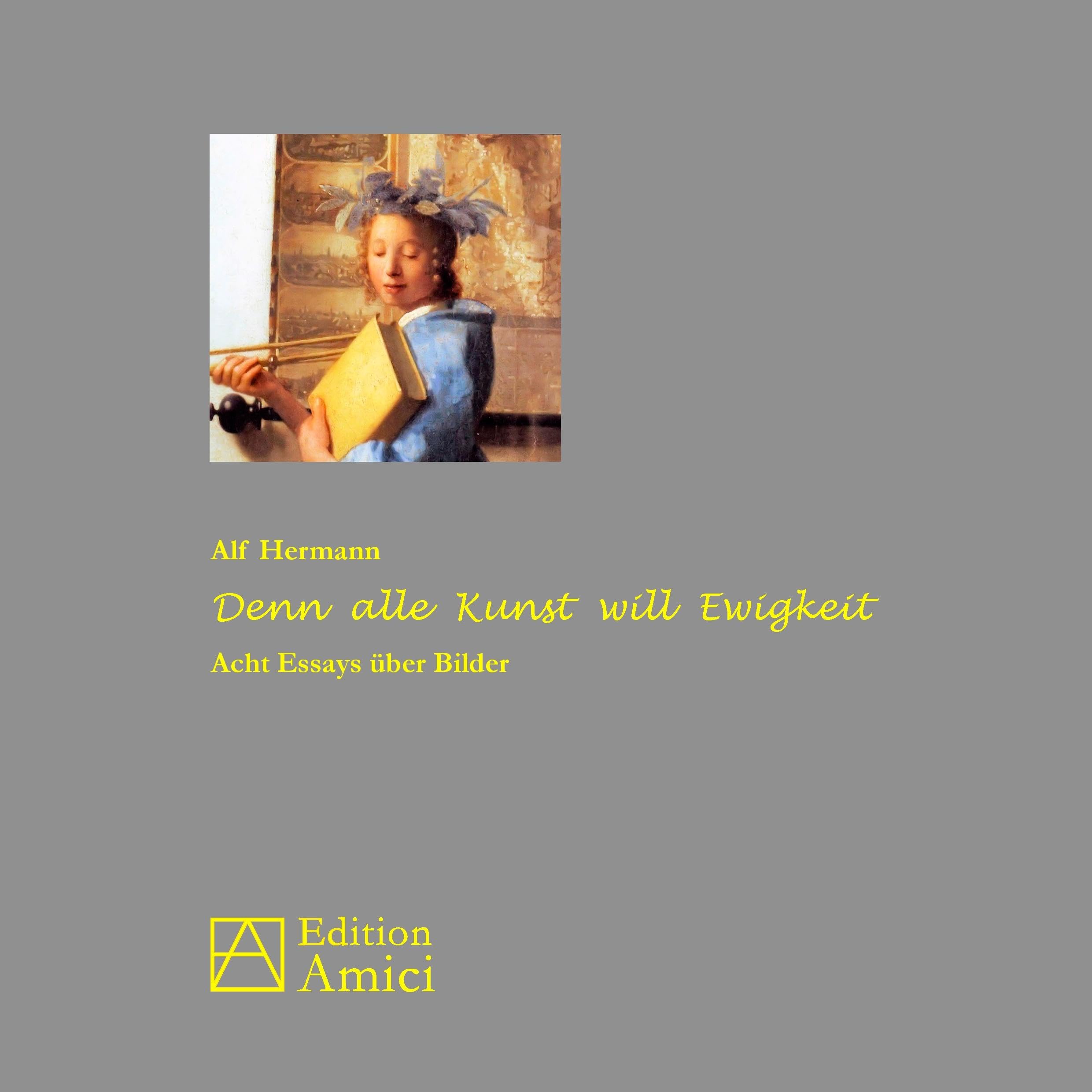 Denn alle Kunst will Ewigkeit: Acht Essays über Bilder Essays & Short Stories