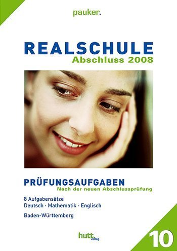 Realschule Baden-Württemberg Abschluss 2008: Prüfungsaufgaben, 8 Aufgabensätze, Deutsch - Mathematik - Englisch, angepasst an die veränderte schriftliche Abschlussprüfung Books