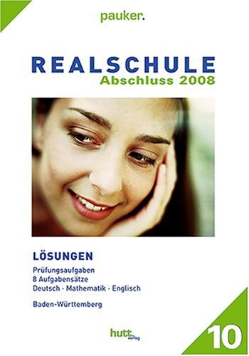 Realschule Baden-Württemberg Abschluss 2008. Lösungen: 8 Aufgabensätze, Deutsch - Mathematik - Englisch Books