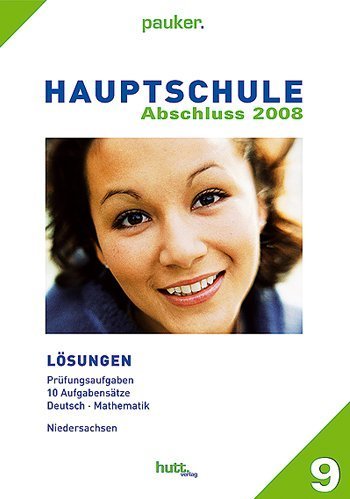 Pauker. Die Lernhilfen / Hauptschule Niedersachsen Abschluss 2008. Lösungen: 10 Aufgabensätze, Deutsch - Mathematik Study Guides
