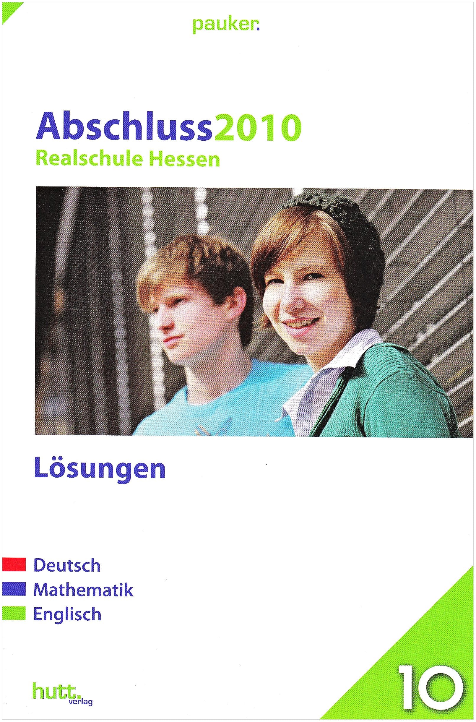 Pauker. Die Lernhilfen / Realschule Hessen Abschluss 2010 - Lösungen: Prüfungsaufgaben, 8 Aufgabensätze, Deutsch - Mathematik - Englisch Study Guides