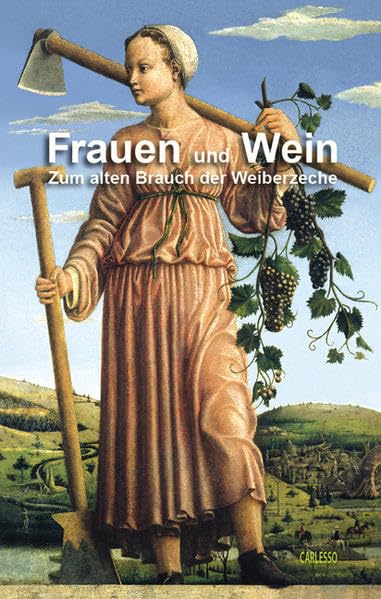 Frauen und Wein – Zum alten Brauch der Weiberzeche: Historische Texte (Weingeschichte - Historische Texte) Politics & History