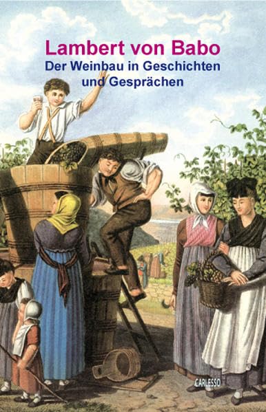 Der Weinbau in Geschichten und Gesprächen: Ein Lesebuch für fleißige Weingärtner (Weingeschichte - Historische Texte) Politics & History