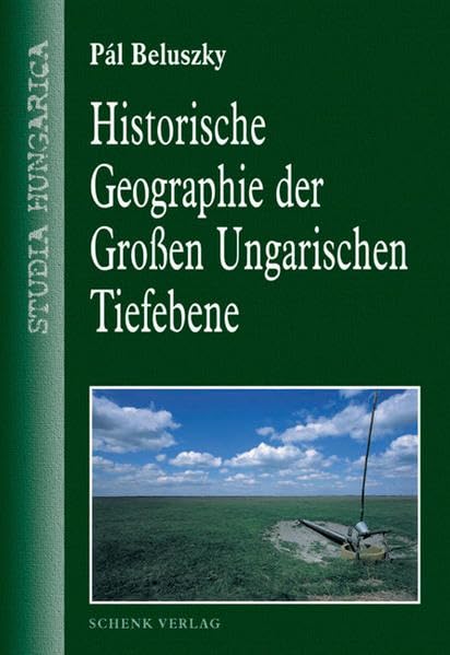 Historische Geographie der Grossen Ungarischen Tiefebene (Studia Hungarica) Geology & Geography
