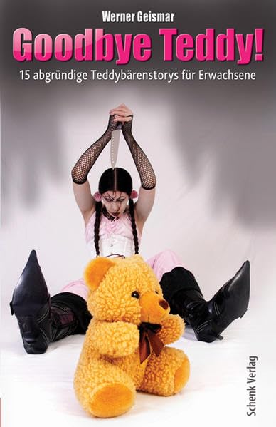 Goodbye Teddy: 15 abgründige Teddybärenstorys für Erwachsene Horror & Mystery