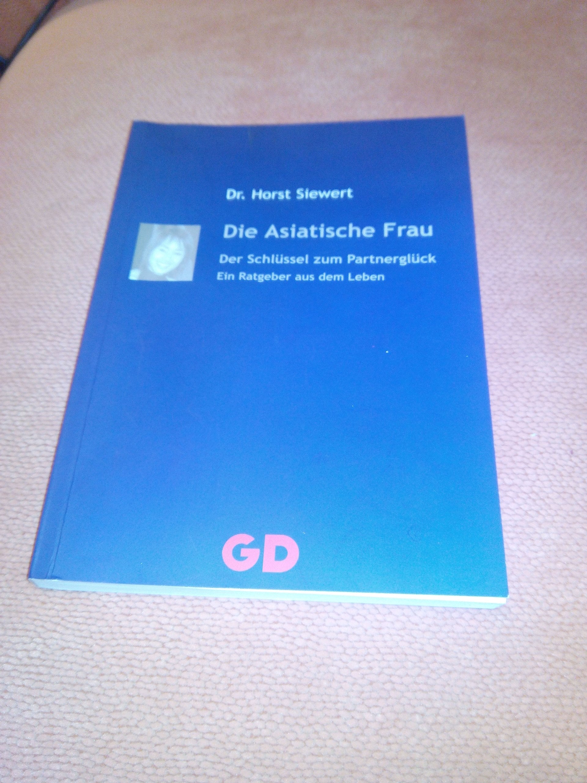 Die Asiatische Frau - Der Schlüssel zum Partnerglück: Ein Ratgeber aus dem Leben book