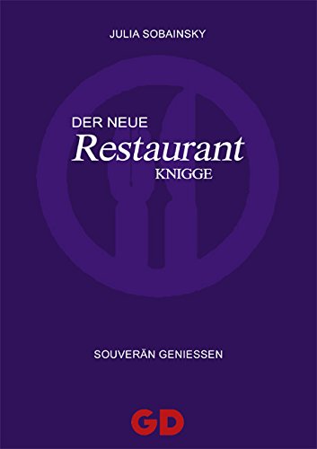 Der Neue Restaurant-Knigge: Souverän geniessen: Souverän genießen Lifestyle