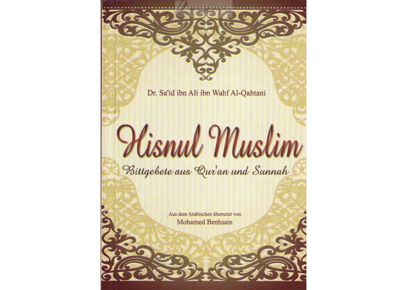 Hisnul Muslim - Bittgebete aus Qur'an und Sunnah - Aus dem arabischen übersetzt von Mohamed Benhsain - DIE TEXTE SIND IN DEUTSCH UND ARABISCH - book